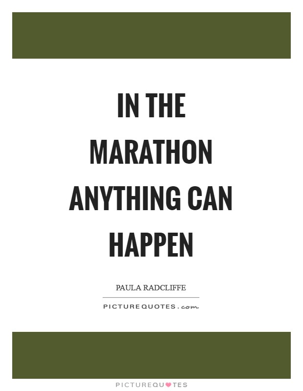 In the marathon anything can happen Picture Quote #1