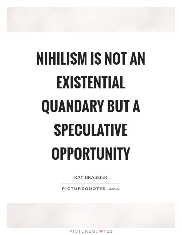 Nihilism is not an existential quandary but a speculative opportunity Picture Quote #1
