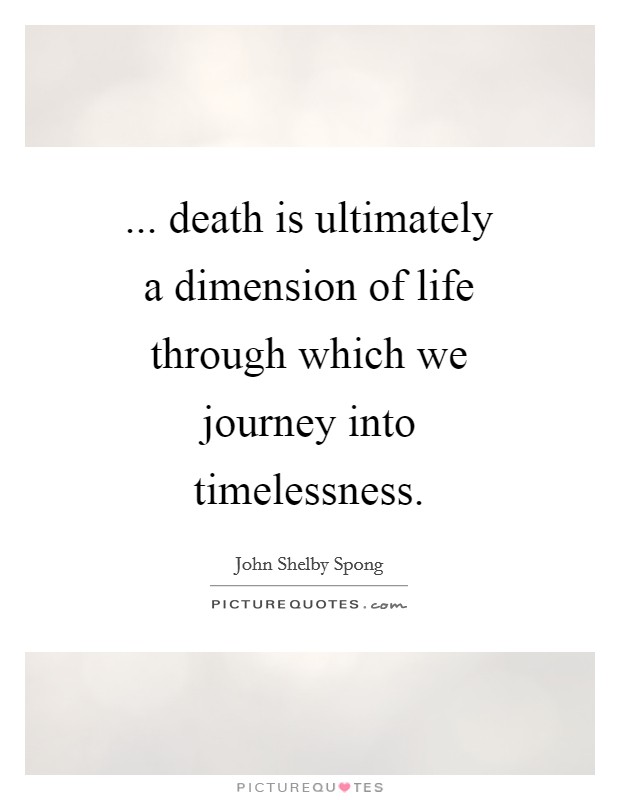 ... death is ultimately a dimension of life through which we journey into timelessness Picture Quote #1