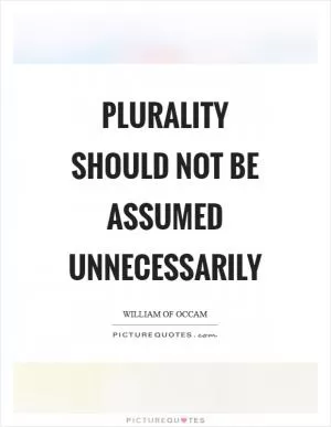 Plurality should not be assumed unnecessarily Picture Quote #1