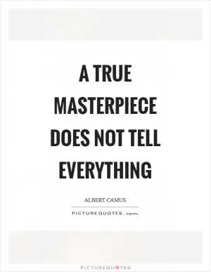 A true masterpiece does not tell everything Picture Quote #1