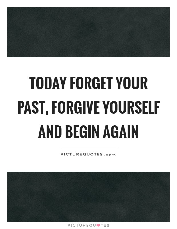 Today forget your past, forgive yourself and begin again Picture Quote #1