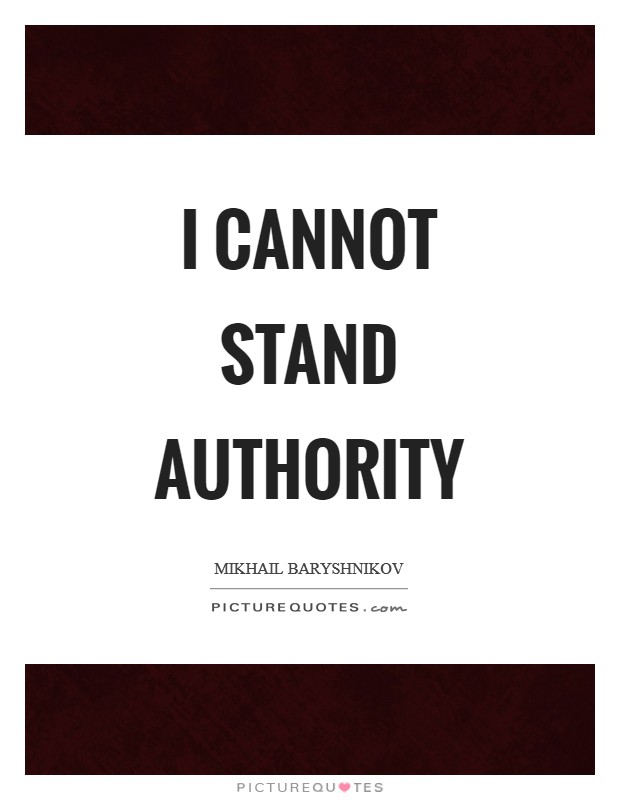 I cannot stand authority Picture Quote #1