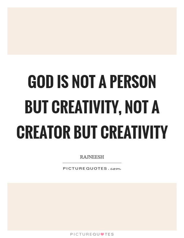 God is not a person but creativity, not a creator but creativity Picture Quote #1