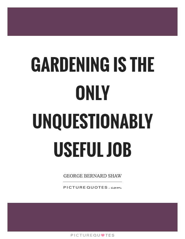 Gardening is the only unquestionably useful job Picture Quote #1