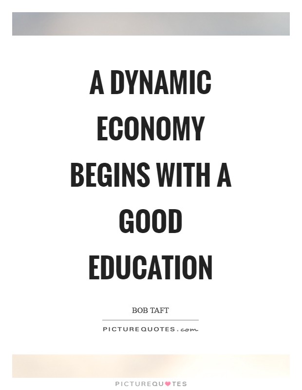 A dynamic economy begins with a good education Picture Quote #1