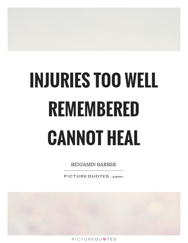 Injuries too well remembered cannot heal Picture Quote #1
