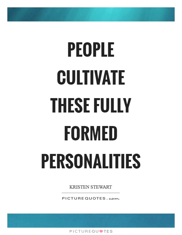 People cultivate these fully formed personalities Picture Quote #1