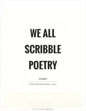 We all scribble poetry Picture Quote #1
