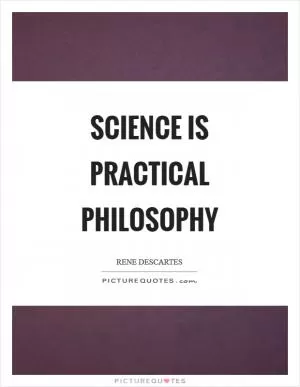 Science is practical philosophy Picture Quote #1