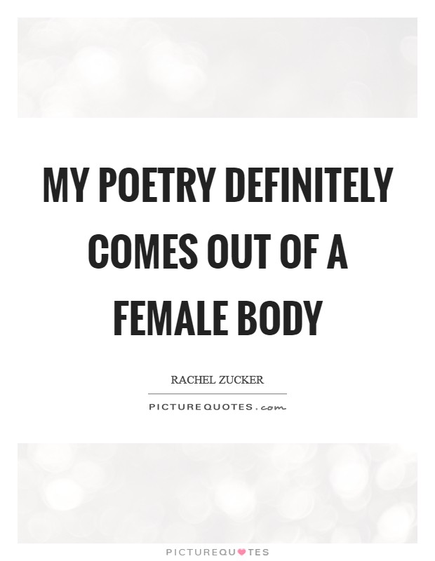 My poetry definitely comes out of a female body Picture Quote #1