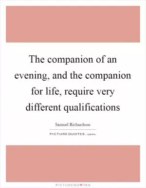 The companion of an evening, and the companion for life, require very different qualifications Picture Quote #1