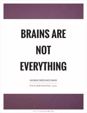 Brains are not everything Picture Quote #1