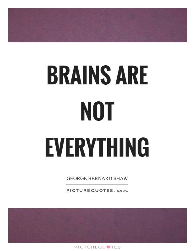 Brains are not everything Picture Quote #1