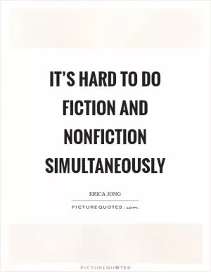 It’s hard to do fiction and nonfiction simultaneously Picture Quote #1