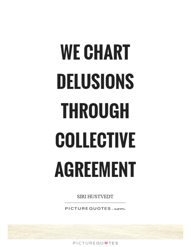 We chart delusions through collective agreement Picture Quote #1