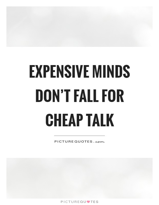 Expensive minds don't fall for cheap talk Picture Quote #1