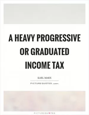 A heavy progressive or graduated income tax Picture Quote #1