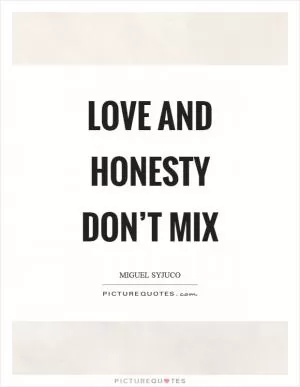 Love and honesty don’t mix Picture Quote #1