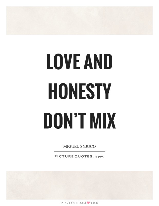 Love and honesty don't mix Picture Quote #1