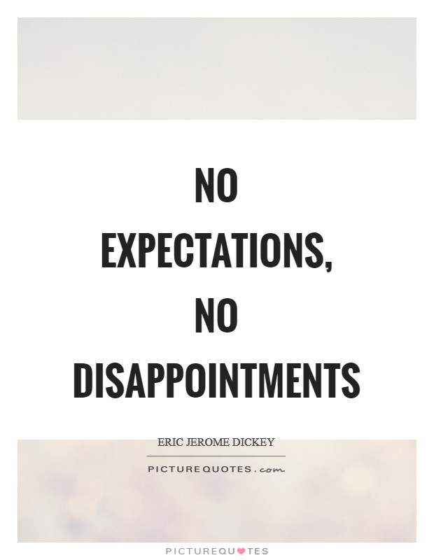 No expectations, no disappointments Picture Quote #1