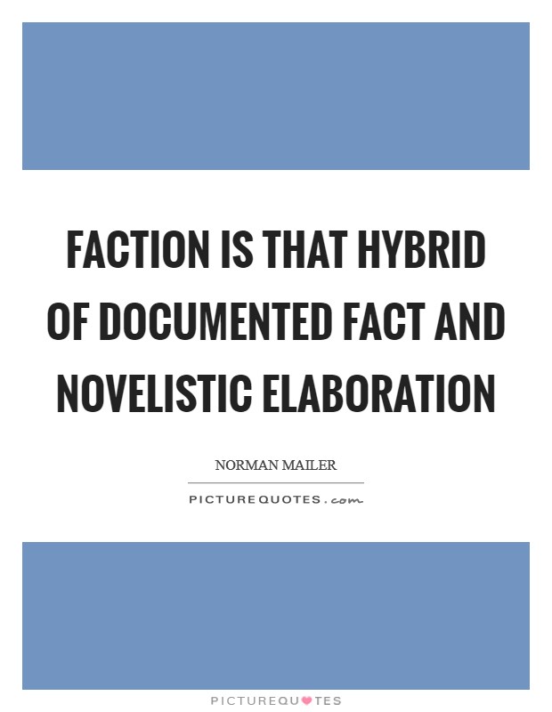 Faction is that hybrid of documented fact and novelistic elaboration Picture Quote #1