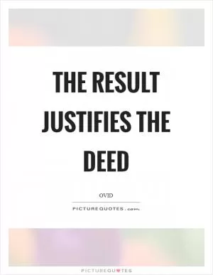 The result justifies the deed Picture Quote #1