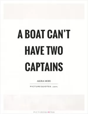A boat can’t have two captains Picture Quote #1