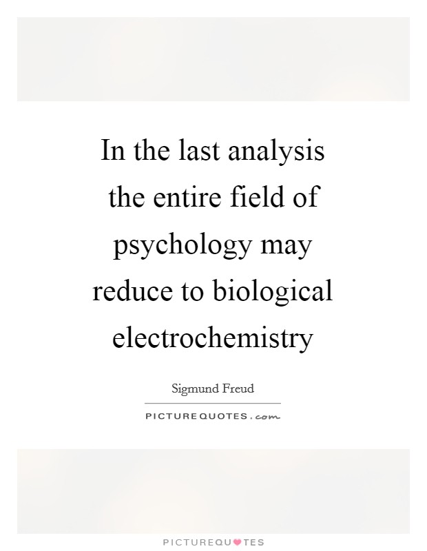 In the last analysis the entire field of psychology may reduce to biological electrochemistry Picture Quote #1