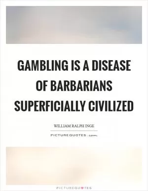 Gambling is a disease of barbarians superficially civilized Picture Quote #1