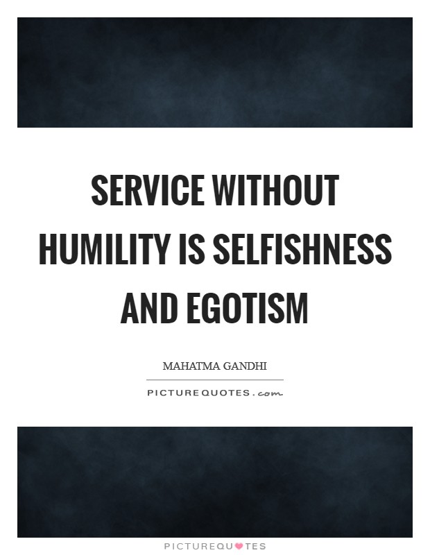 Service without humility is selfishness and egotism Picture Quote #1
