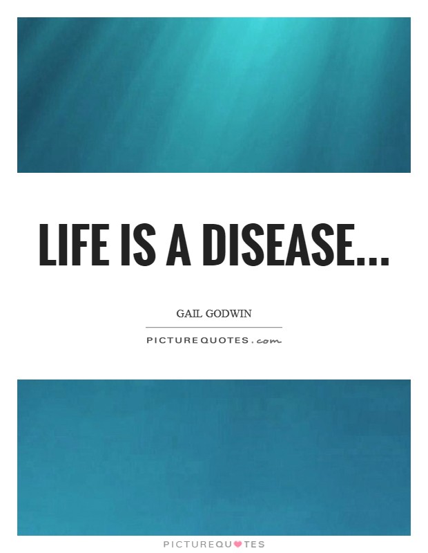 Life is a disease Picture Quote #1