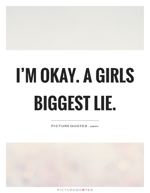 I'm okay. A girls biggest lie Picture Quote #1