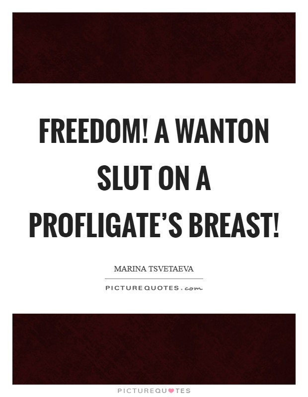 Freedom! A wanton slut on a profligate's breast! Picture Quote #1