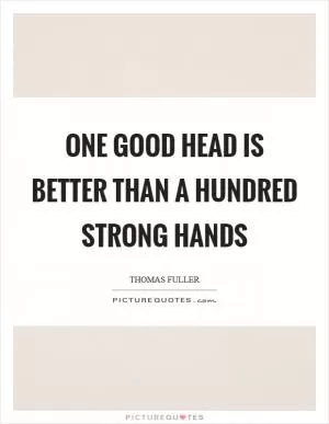 One good head is better than a hundred strong hands Picture Quote #1