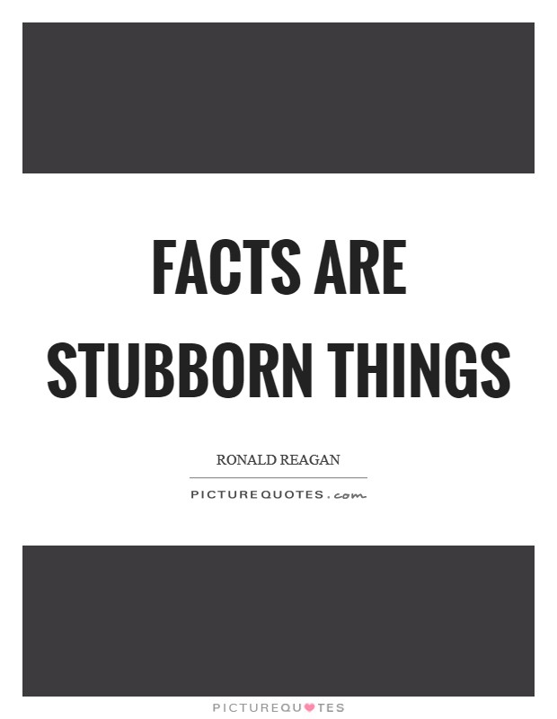Facts are stubborn things Picture Quote #1
