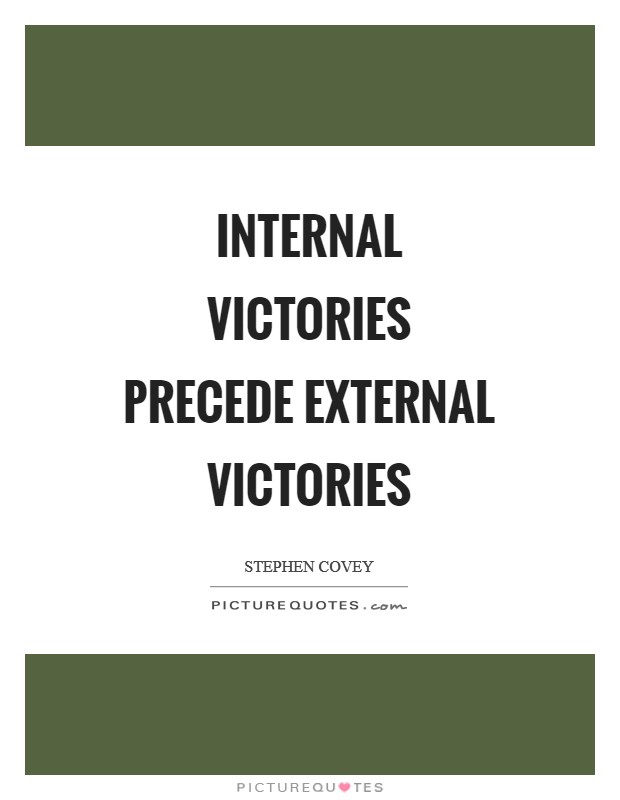 Internal victories precede external victories Picture Quote #1