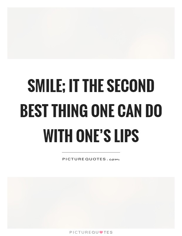 Smile; it the second best thing one can do with one's lips Picture Quote #1