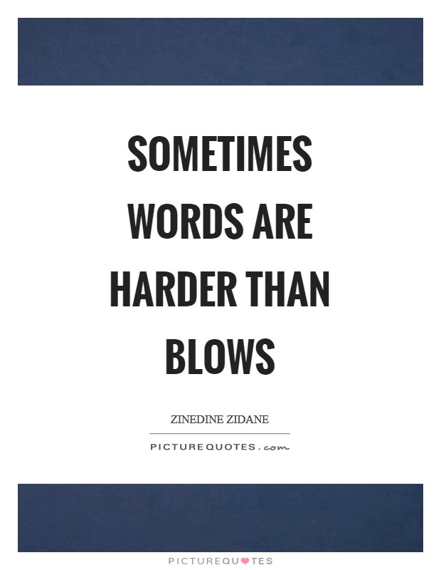 Sometimes words are harder than blows Picture Quote #1