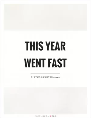 This year went fast Picture Quote #1