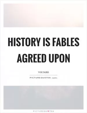 History is fables agreed upon Picture Quote #1