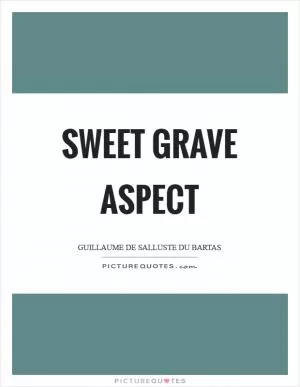 Sweet grave aspect Picture Quote #1