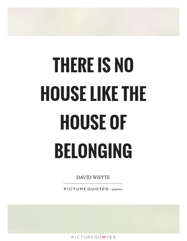 There is no house like the house of belonging Picture Quote #1
