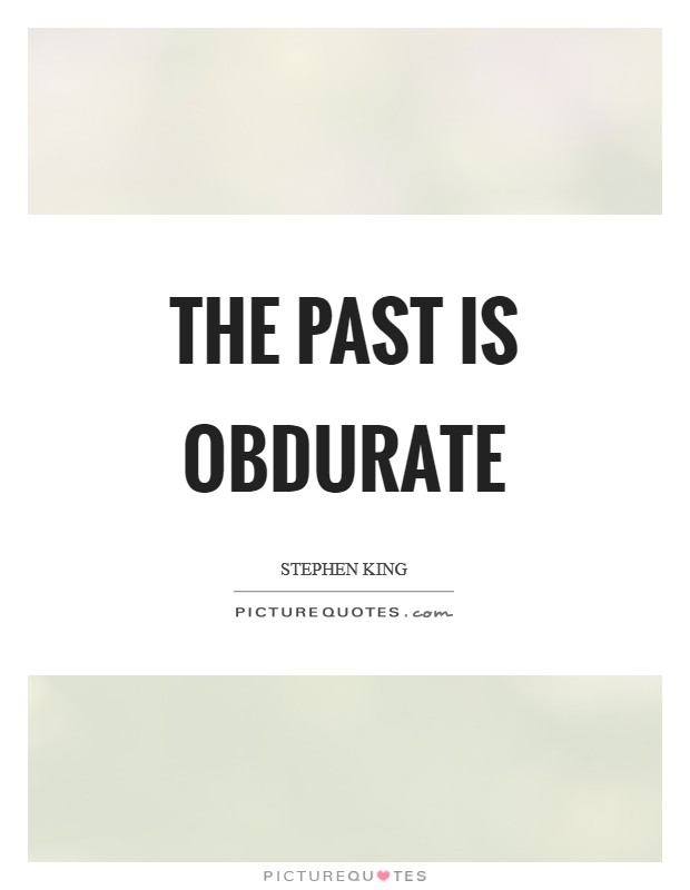 The past is obdurate Picture Quote #1