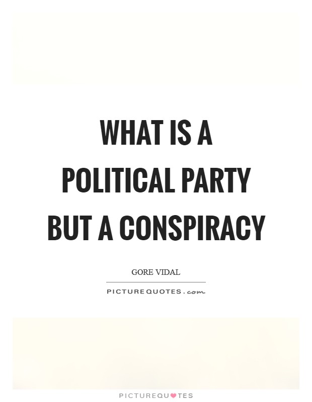 What is a political party but a conspiracy Picture Quote #1