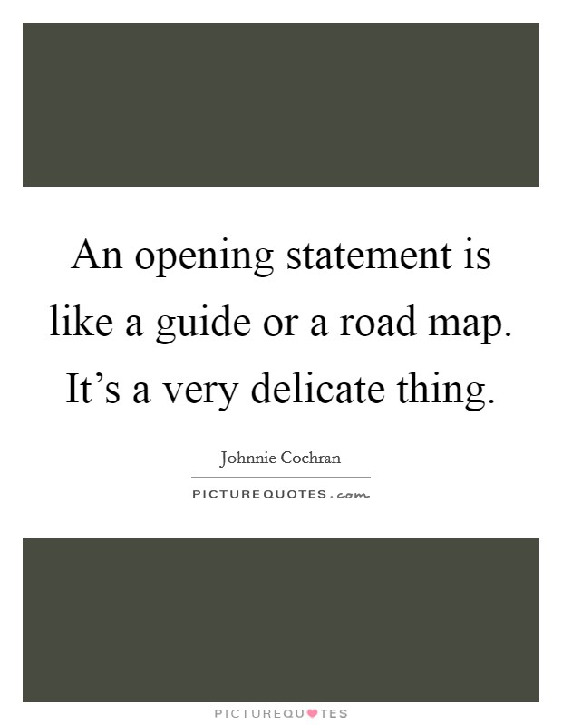 An opening statement is like a guide or a road map. It's a very delicate thing Picture Quote #1