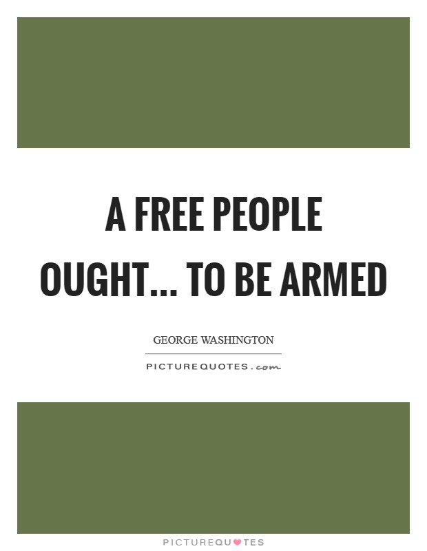 A free people ought... to be armed Picture Quote #1
