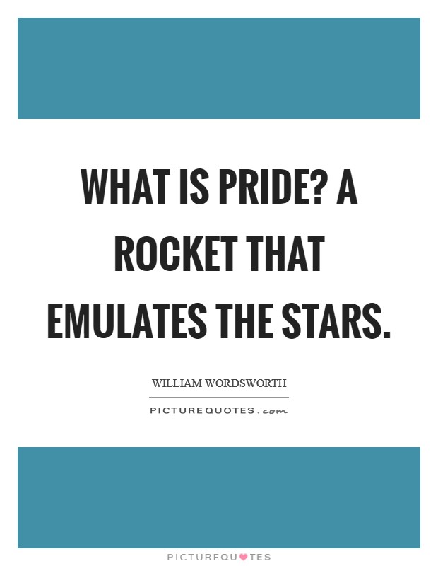What is pride? A rocket that emulates the stars Picture Quote #1
