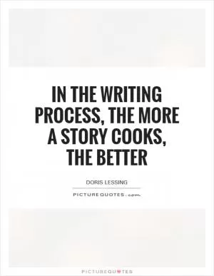 In the writing process, the more a story cooks, the better Picture Quote #1
