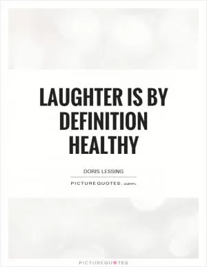 Laughter is by definition healthy Picture Quote #1